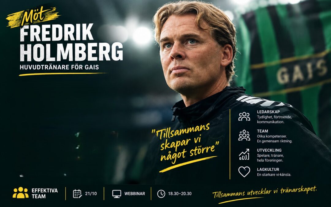 Möt Fredrik Holmberg – GAIS, och en av våra föreläsare 21/10 Effektiva Team.